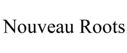 NOUVEAU ROOTS trademark