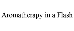 AROMATHERAPY IN A FLASH trademark