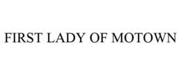 FIRST LADY OF MOTOWN trademark