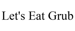 LET'S EAT GRUB trademark
