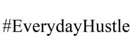 #EVERYDAYHUSTLE trademark