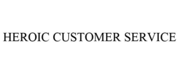HEROIC CUSTOMER SERVICE trademark