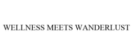 WELLNESS MEETS WANDERLUST trademark