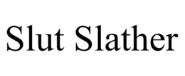 SLUT SLATHER trademark