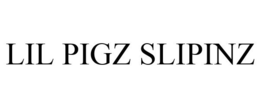 LIL PIGZ SLIPINZ trademark