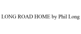 LONG ROAD HOME BY PHIL LONG trademark