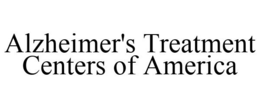 ALZHEIMER'S TREATMENT CENTERS OF AMERICA trademark