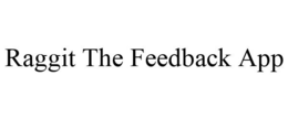 RAGGIT THE FEEDBACK APP trademark