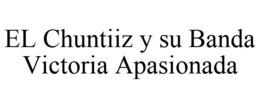 EL CHUNTIIZ Y SU BANDA VICTORIA APASIONADA trademark
