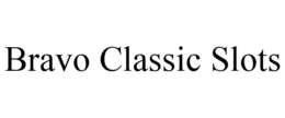 BRAVO CLASSIC SLOTS trademark
