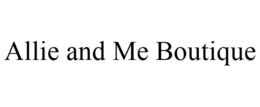 ALLIE AND ME BOUTIQUE trademark
