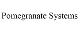 POMEGRANATE SYSTEMS trademark