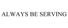 ALWAYS BE SERVING trademark