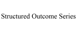 STRUCTURED OUTCOME SERIES trademark