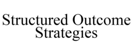 STRUCTURED OUTCOME STRATEGIES trademark