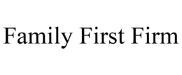 FAMILY FIRST FIRM trademark
