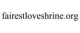FAIRESTLOVESHRINE.ORG trademark