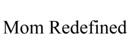 MOM REDEFINED trademark