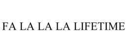 FA LA LA LA LIFETIME trademark