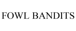 FOWL BANDITS trademark