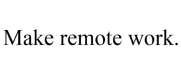 MAKE REMOTE WORK. trademark