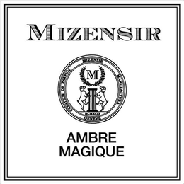 MIZENSIR AMBRE MAGIQUE CREATEUR DE PARFUM MIZENSIR MANUFACTURA GENEVE MCMXCIX trademark