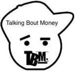 TALKING BOUT MONEY TBM. trademark