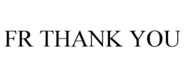 FR THANK YOU trademark