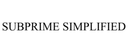 SUBPRIME SIMPLIFIED trademark