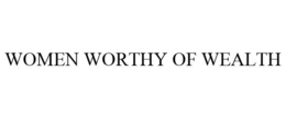 WOMEN WORTHY OF WEALTH trademark