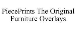 PIECEPRINTS THE ORIGINAL FURNITURE OVERLAYS trademark