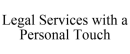 LEGAL SERVICES WITH A PERSONAL TOUCH trademark