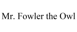 MR. FOWLER THE OWL trademark