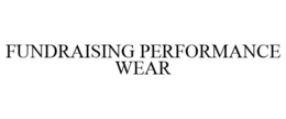 FUNDRAISING PERFORMANCE WEAR trademark