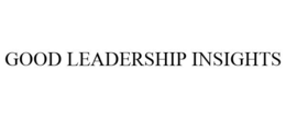 GOOD LEADERSHIP INSIGHTS trademark