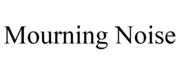 MOURNING NOISE trademark