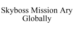 SKYBOSS MISSION ARY GLOBALLY trademark