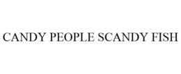 CANDY PEOPLE SCANDY FISH trademark