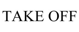 TAKE OFF trademark
