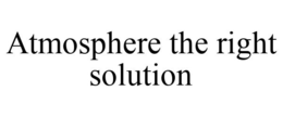 ATMOSPHERE THE RIGHT SOLUTION trademark