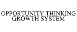 OPPORTUNITY THINKING GROWTH SYSTEM trademark