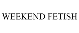 WEEKEND FETISH trademark