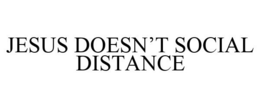 JESUS DOESN'T SOCIAL DISTANCE trademark
