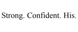 STRONG. CONFIDENT. HIS. trademark