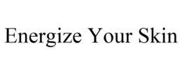 ENERGIZE YOUR SKIN trademark