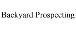 BACKYARD PROSPECTING trademark