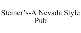 STEINER'S-A NEVADA STYLE PUB trademark
