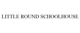 LITTLE ROUND SCHOOLHOUSE trademark