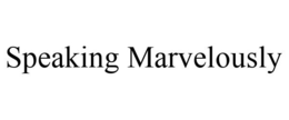 SPEAKING MARVELOUSLY trademark