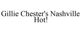 GILLIE CHESTER'S NASHVILLE HOT! trademark